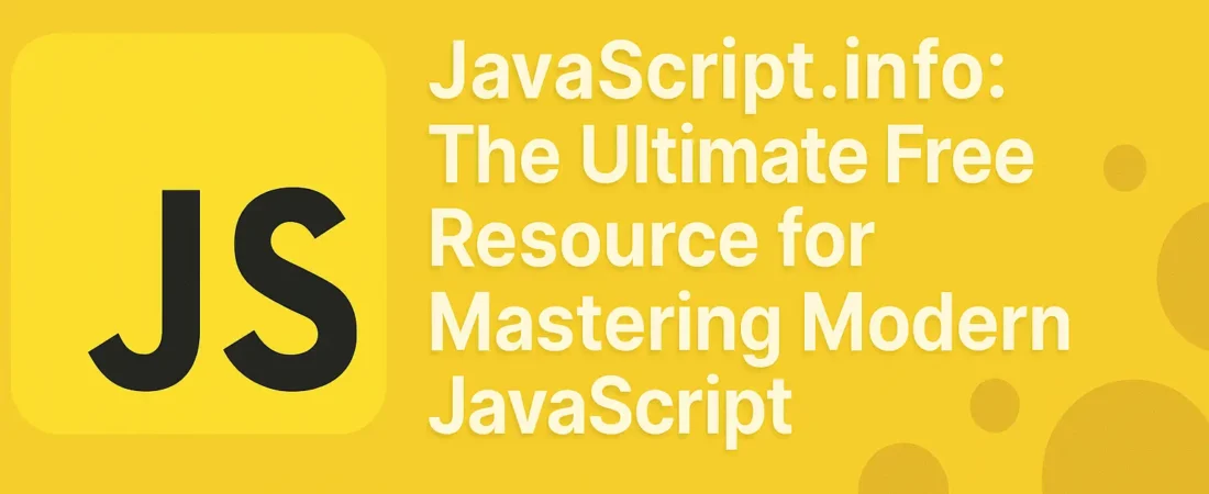 JavaScript.info: The Ultimate Free Resource for Mastering Modern JavaScript